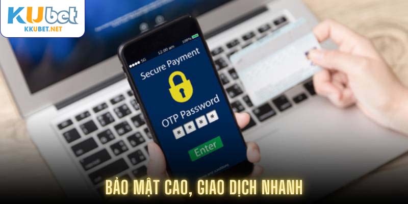 Bảo mật cao, giao dịch nhanh