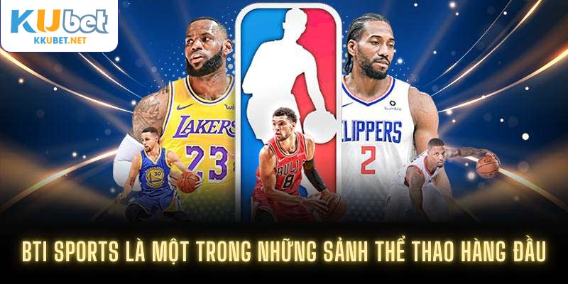 Bti Sports là một trong những sảnh thể thao hàng đầu