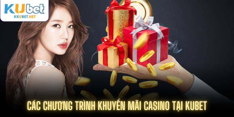 Các chương trình khuyến mãi casino tại Kubet