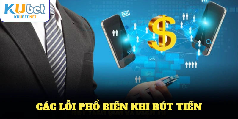 Các lỗi phổ biến khi rút tiền KUBET và cách xử lý