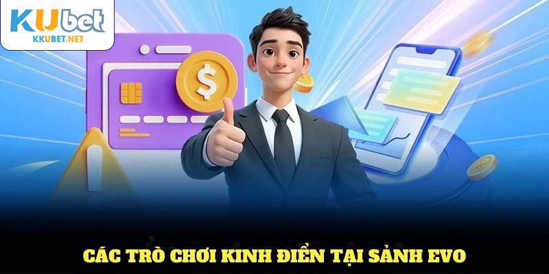 Các trò chơi kinh điển tại sảnh Evo KUBET bạn nên trải nghiệm