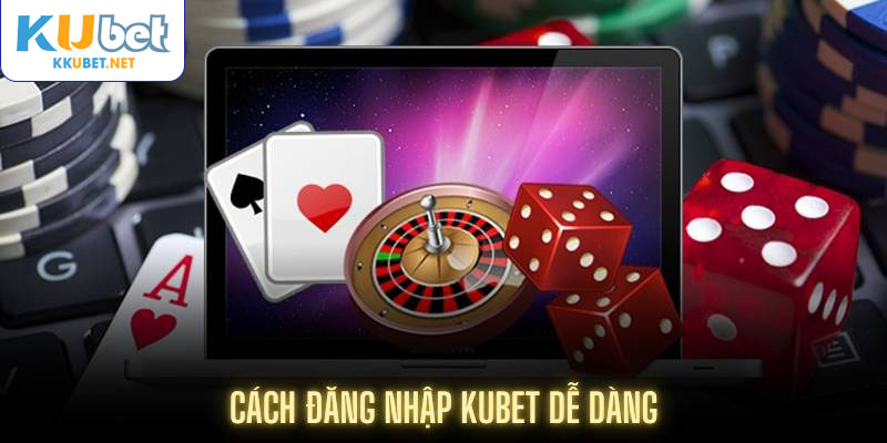 Cách đăng nhập Kubet dễ dàng