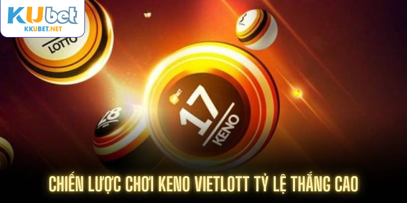 Chiến lược chơi Keno Vietlott tỷ lệ thắng cao