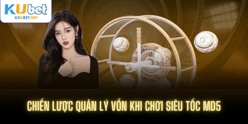 Chiến lược quản lý vốn khi chơi siêu tốc MD5