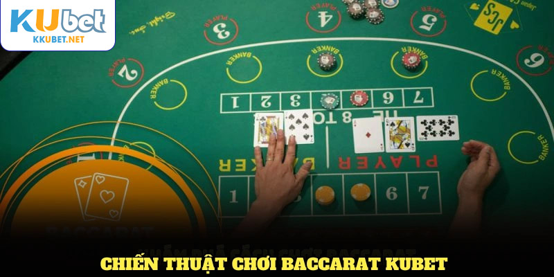 Những chiến thuật chơi Baccarat KUBET bạn cần nắm rõ