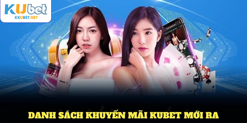 Danh sách khuyến mãi KUBET mới ra mắt được nhiều người quan tâm 2025