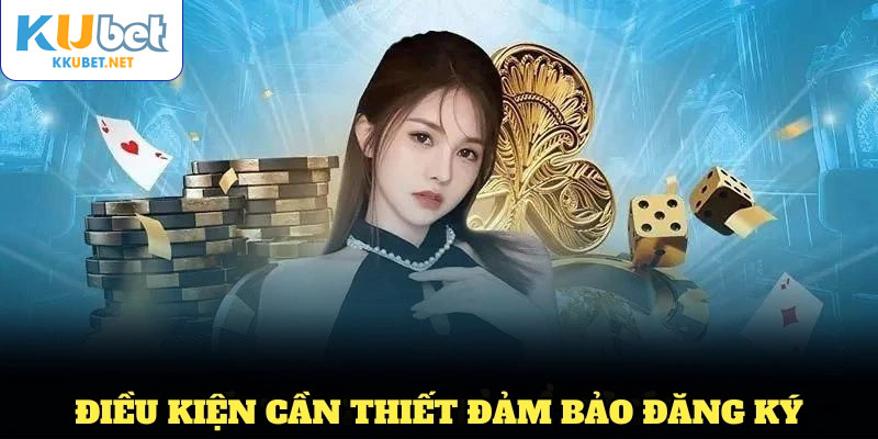 Điều kiện cần thiết đảm bảo đăng ký KUBET thành công