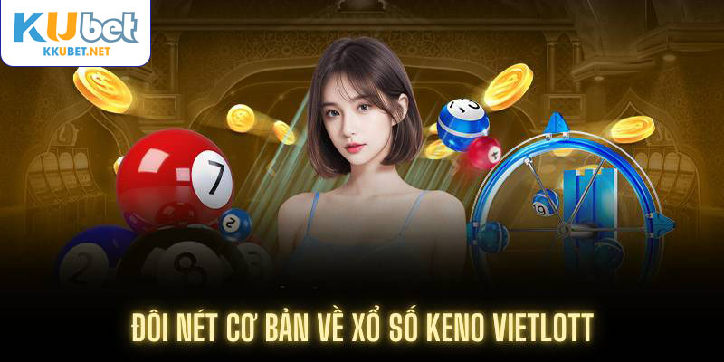 Đôi nét cơ bản về xổ số Keno Vietlott