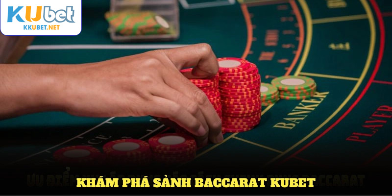 Khám phá sảnh Baccarat KUBET - Sức hút từ sân chơi hàng đầu hiện nay