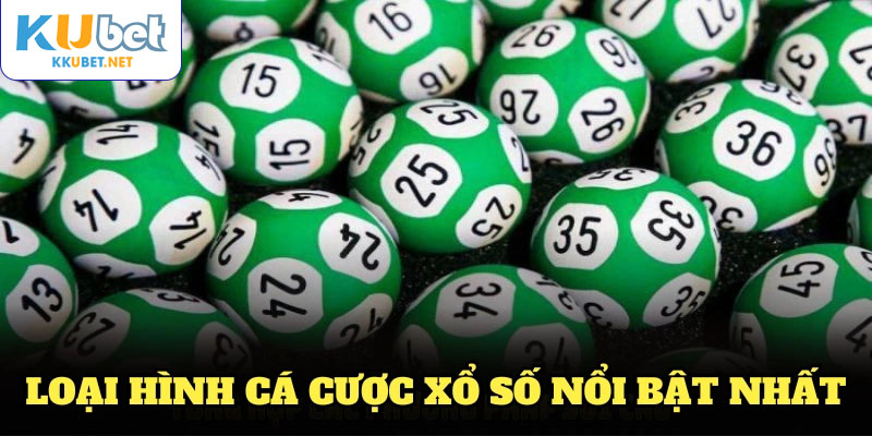 Điểm danh những loại hình cá cược xổ số nổi bật nhất