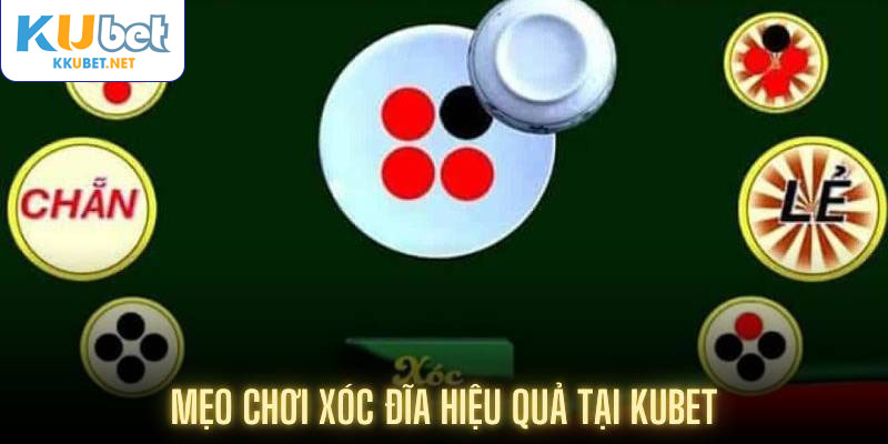 Mẹo chơi xóc đĩa hiệu quả tại Kubet