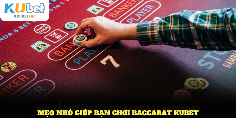 Một số mẹo nhỏ giúp bạn chơi Baccarat KUBET dễ thắng nhất