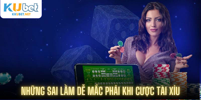 Những sai lầm dễ mắc phải khi cược tài xỉu