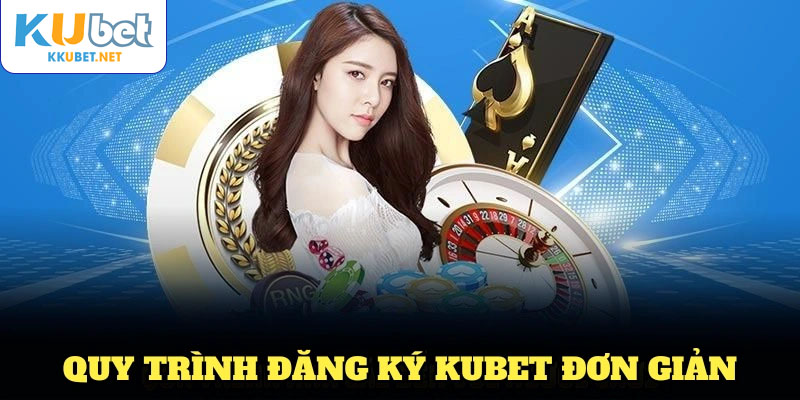Quy trình đăng ký KUBET đơn giản dành cho người chơi mới