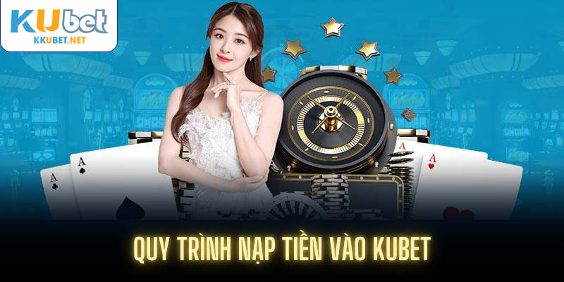 Quy trình nạp tiền vào Kubet