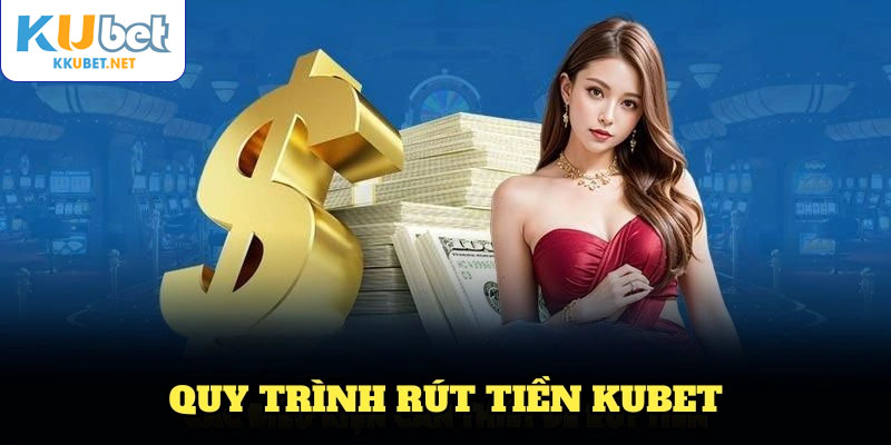 Quy trình rút tiền KUBET thật tiện lợi cho hội viên