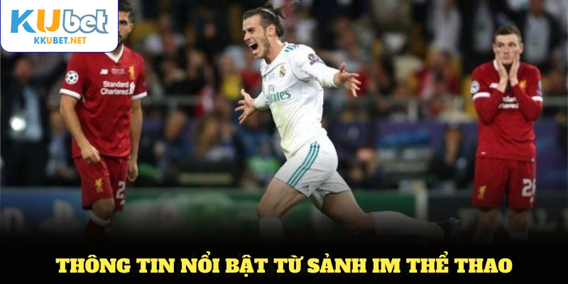 Khám phá những thông tin nổi bật từ sảnh IM thể thao KUBET