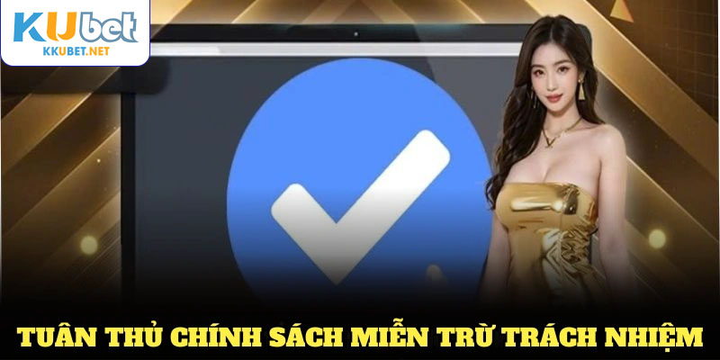 Lý do mọi thành viên nên tuân thủ chính sách miễn trừ trách nhiệm KUBET